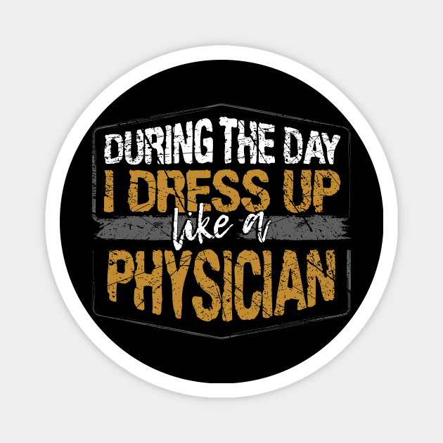 During The Day I Dress Up Like A Physician design Magnet by KnMproducts